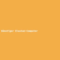 G&uuml;nstiger Elastan-Computer